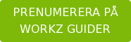 PRENUMERERA PÅ WORKZ GUIDER