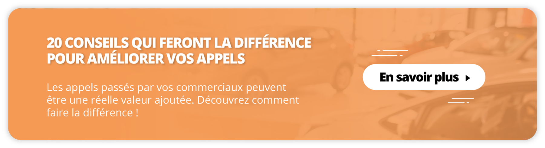 20 conseils qui feront la différence pour améliorer vos appels