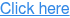 Click here