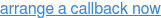 arrange a callback now