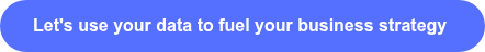 Let's use your data to fuel your business strategy&nbsp;