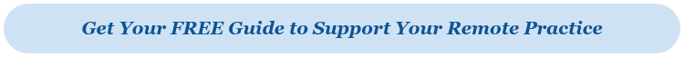 <span style="font-family: 'Book Antiqua', Palatino, Georgia, serif; font-size: 20px;"><em>Get Your FREE Guide to Support Your Remote Practice</em></span>