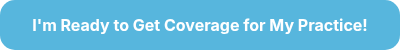 <p style="font-weight: bold; font-size: 16px;">I'm Ready to Get Coverage for My Practice!</p>