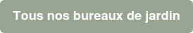 Tous nos bureaux de jardin