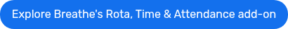 Explore Breathe's Rota, Time & Attendance add-on