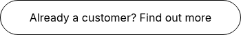 Already a customer? Find out more