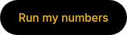 <span style="color: #fcbd2c;">Run my numbers</span>