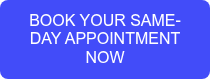 BOOK YOUR SAME-DAY APPOINTMENT NOW