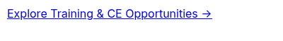 Explore Training & CE Opportunities →