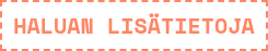 HALUAN LISÄTIETOJA