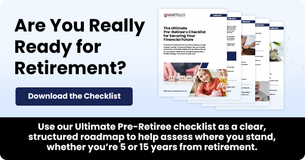 Click to download and use our Pre-Retiree checklist as a clear, structured roadmap to help assess where you stand, wether you're 5 or 15 years from retirement.