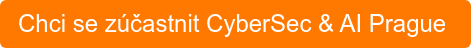 Chci se zúčastnit CyberSec & AI Prague