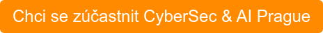 Chci se zúčastnit CyberSec & AI Prague