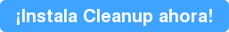 ¡Instala Cleanup ahora!
