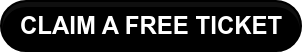 CLAIM A FREE TICKET