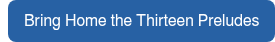 Bring Home the Thirteen Preludes