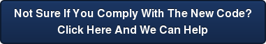 Not Sure If You Comply With The New Code? Click Here And We Can Help