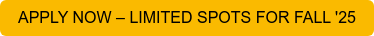 APPLY NOW – LIMITED SPOTS FOR FALL '25