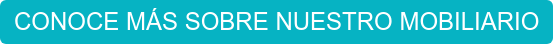 CONOCE MÁS SOBRE NUESTRO MOBILIARIO