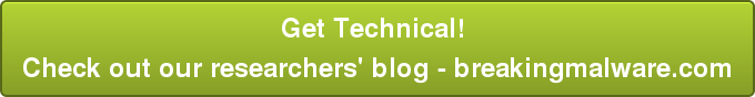 Get Technical! Check out our researchers' blog - breakingmalware.com