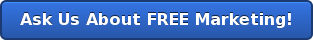 Ask Us About FREE Marketing!