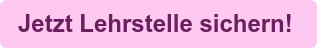 Jetzt Lehrstelle sichern!