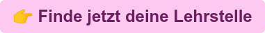 Finde jetzt deine Lehrstelle