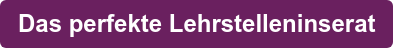 Das perfekte Lehrstelleninserat