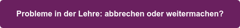 Probleme in der Lehre: abbrechen oder weitermachen?