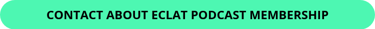 <p>CONTACT&nbsp;ABOUT ECLAT PODCAST MEMBERSHIP</p>