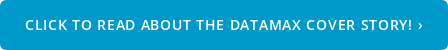 Click to Read About the Datamax Cover Story! ›