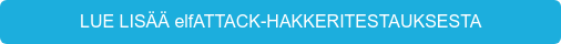 LUE LISÄÄ elfATTACK-HAKKERITESTAUKSESTA