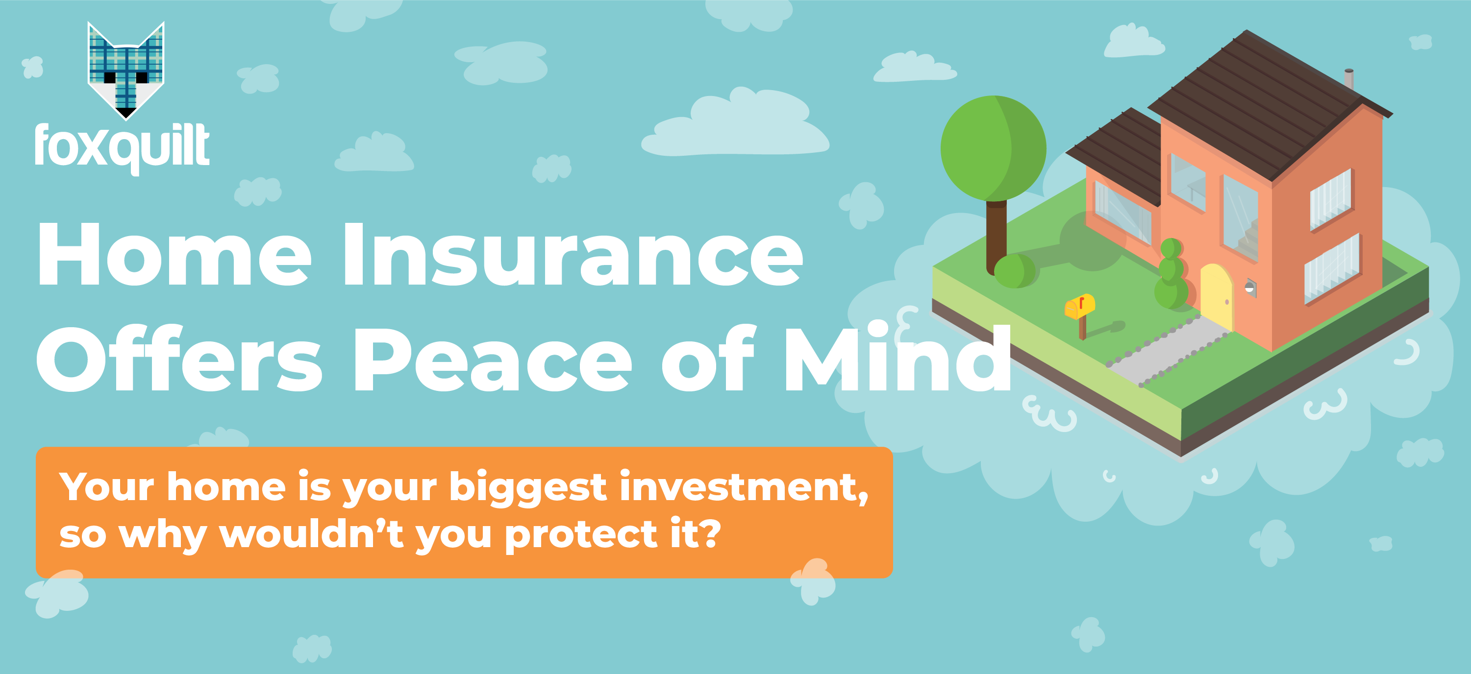 Home Insurance Offers Peace of Mind | Foxquilt
