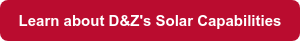 Learn about D&Z's Solar Capabilities
