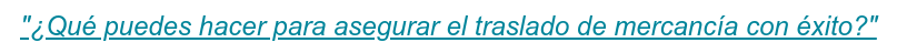 "¿Qué puedes hacer para asegurar el traslado de mercancía con éxito?"