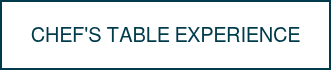 <p style="font-size: 20px;"><span style="font-family: Helvetica, Arial, sans-serif;">CHEF'S TABLE EXPERIENCE</span></p>