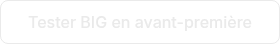 Tester BIG en avant-première