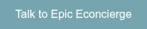 Talk to Epic Econcierge