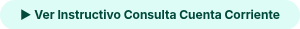 ▶ Ver Instructivo Consulta Cuenta Corriente