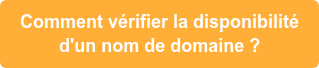 Comment vérifier la disponibilité d'un nom de domaine ?