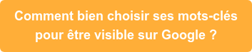 Comment bien choisir ses mots-clés pour être visible sur Google ?