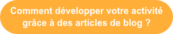 Comment développer votre activité grâce à des articles de blog ?
