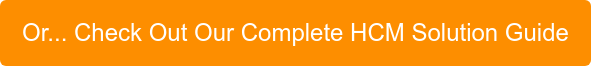 Or... Check Out Our Complete HCM Solution Guide