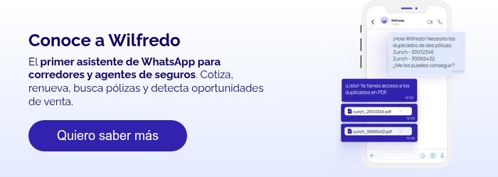 Conoce a Wilfredo El primer asistente de WhatsApp para corredores y agentes de seguros. Cotiza, renueva, busca pólizas y detecta oportunidades de venta.