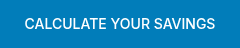 CALCULATE YOUR SAVINGS