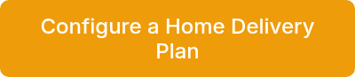 <p>Configure a Home Delivery Plan</p>