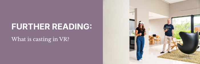 FURTHER READING: &nbsp; What is casting in VR?