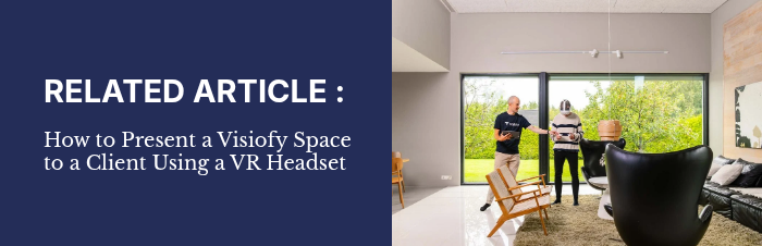 RELATED ARTICLE&nbsp;: &nbsp; How to Present a Visiofy Space to a Client Using a VR Headset