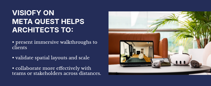 VISIOFY ON META&nbsp;QUEST HELPS ARCHITECTS TO:&nbsp;&nbsp; &nbsp;