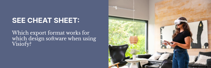 SEE CHEAT SHEET: &nbsp; Which export format works for which design software when using Visiofy? &nbsp;